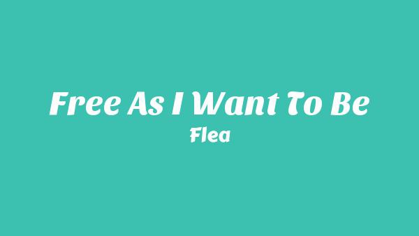 Free As I Want to Be Lyrics - Flea | from HONORA