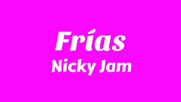 Frías Lyrics (English Translation) - Nicky Jam