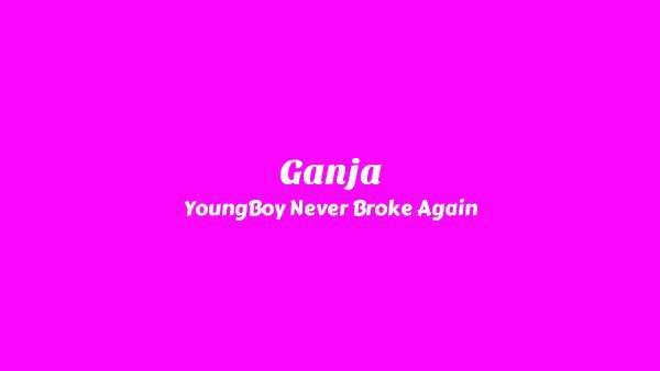 Ganja Lyrics - YoungBoy Never Broke Again