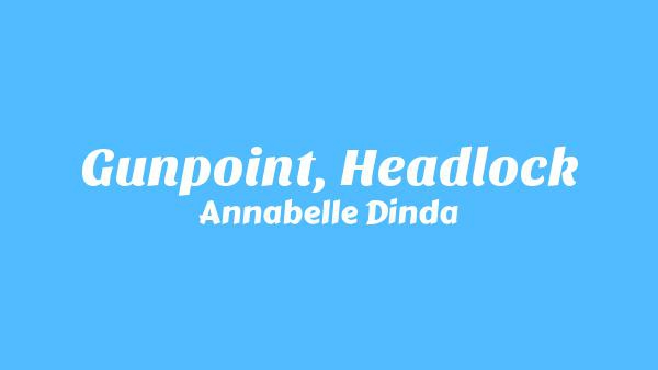 Gunpoint, Headlock Lyrics - Annabelle Dinda