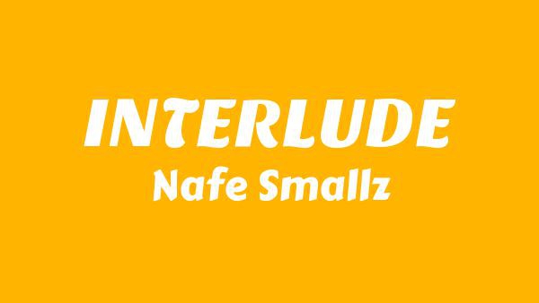 INTERLUDE Lyrics - Nafe Smallz