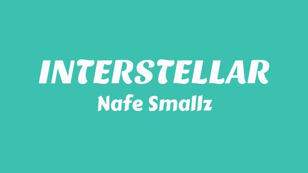 INTERSTELLAR Lyrics - Nafe Smallz