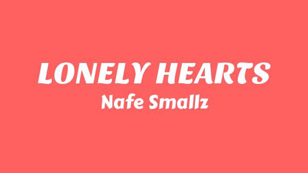 LONELY HEARTS Lyrics - Nafe Smallz