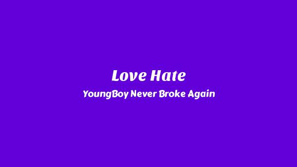 Love Hate Lyrics - YoungBoy Never Broke Again