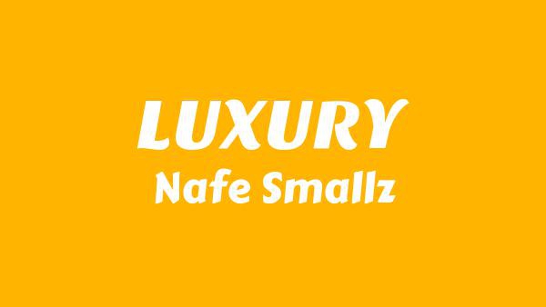 LUXURY Lyrics - Nafe Smallz