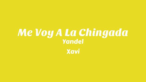 Me Voy A La Chingada Lyrics (English Translation) - Yandel, Xavi