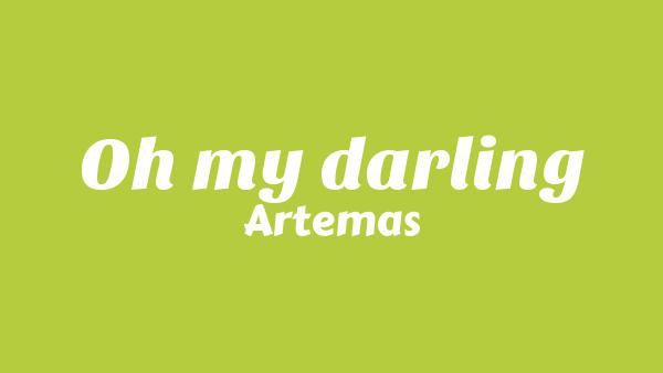 Oh my darling Lyrics - Artemas