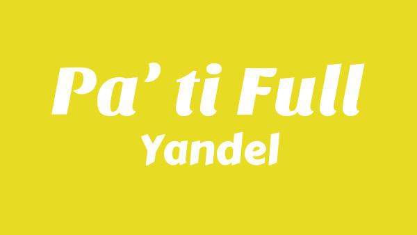 Pa’ ti Full Lyrics - Yandel