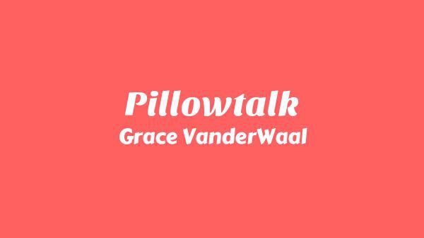 Pillowtalk Lyrics - Grace VanderWaal