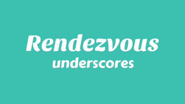 Rendezvous Lyrics - underscores
