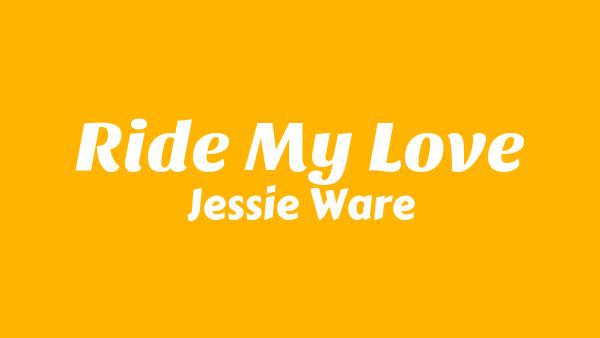 Ride My Love Lyrics - Jessie Ware