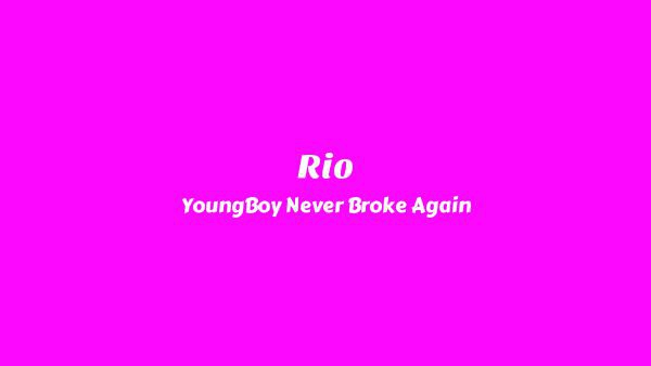 Rio Lyrics - YoungBoy Never Broke Again