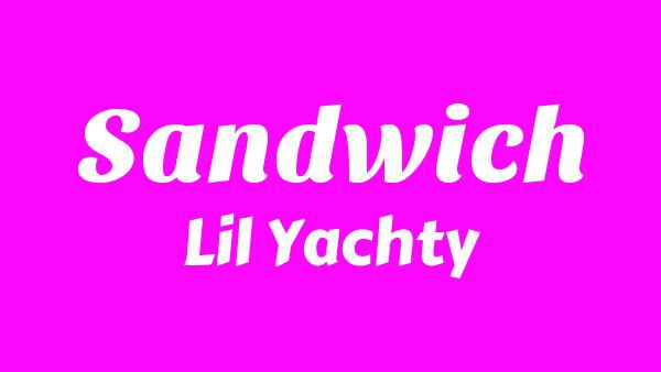 Sandwich Lyrics - Lil Yachty