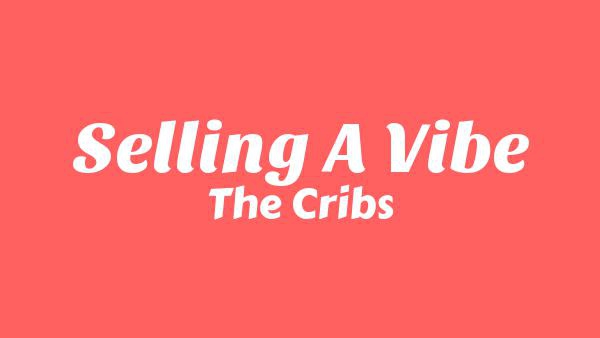 Selling A Vibe Lyrics - The Cribs