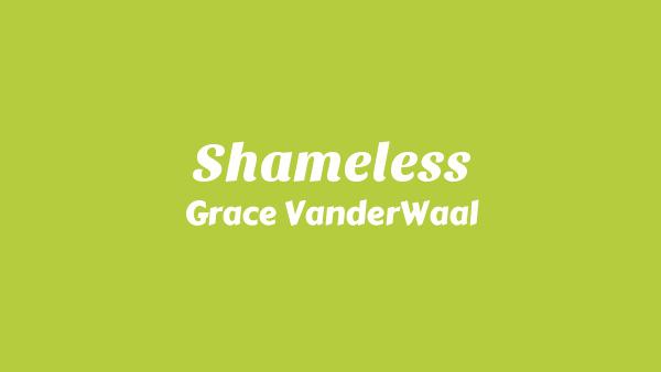 Shameless Lyrics - Grace VanderWaal