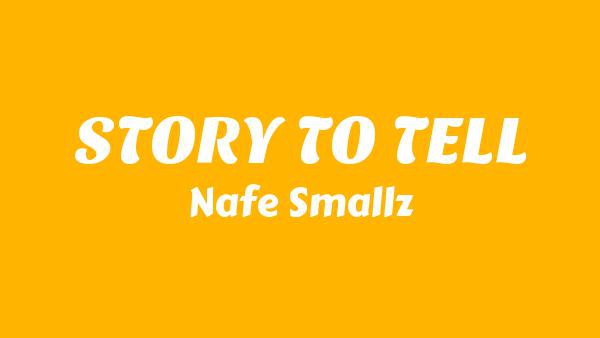 STORY TO TELL Lyrics - Nafe Smallz