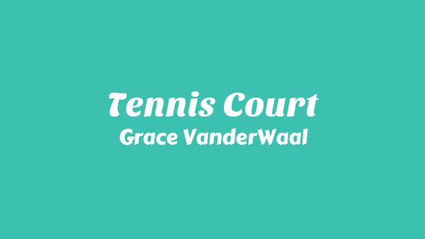 Tennis Court Lyrics - Grace VanderWaal