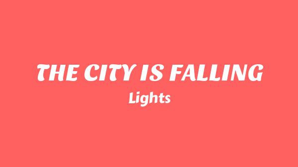 THE CITY IS FALLING Lyrics - Lights