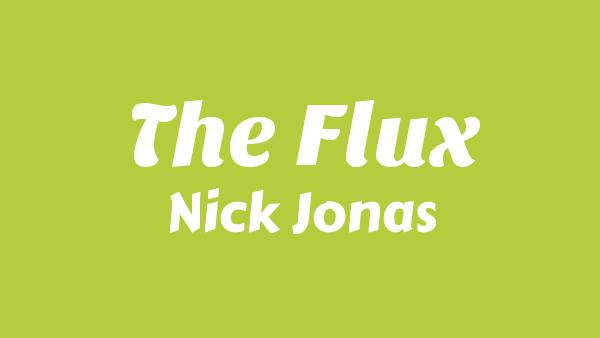 The Flux Lyrics - Nick Jonas