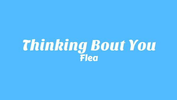Thinking Bout You Lyrics - Flea | from HONORA