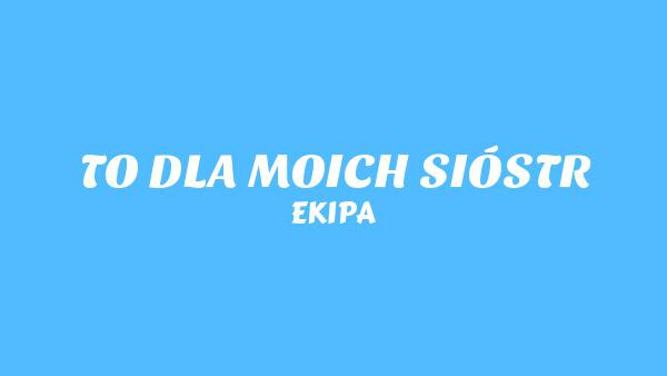 TO DLA MOICH SIÓSTR Lyrics - EKIPA