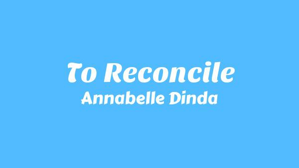 To Reconcile Lyrics - Annabelle Dinda