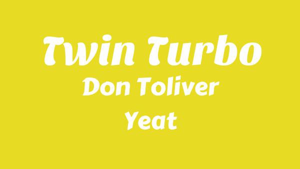 Twin Turbo Lyrics - Don Toliver, Yeat