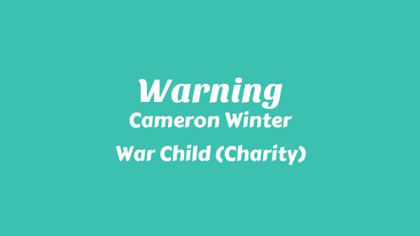 Warning Lyrics - Cameron Winter, War Child (Charity)