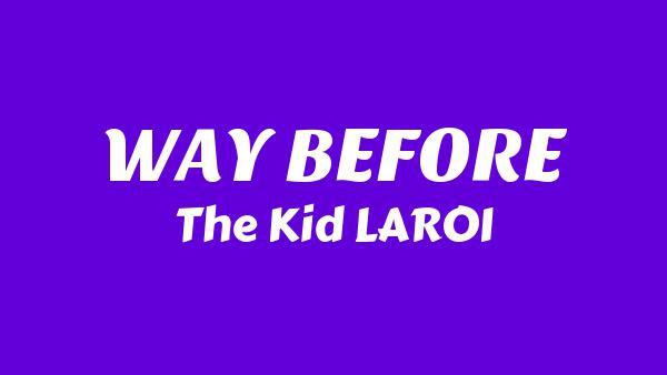 WAY BEFORE Lyrics - The Kid LAROI