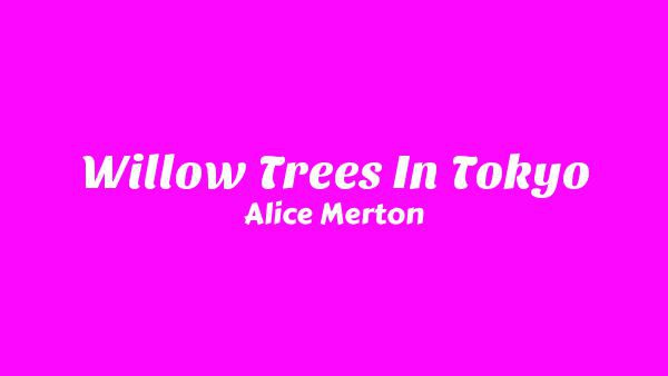 Willow Trees in Tokyo Lyrics - Alice Merton