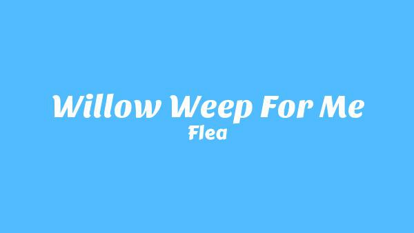 Willow Weep for Me Lyrics - Flea | from HONORA