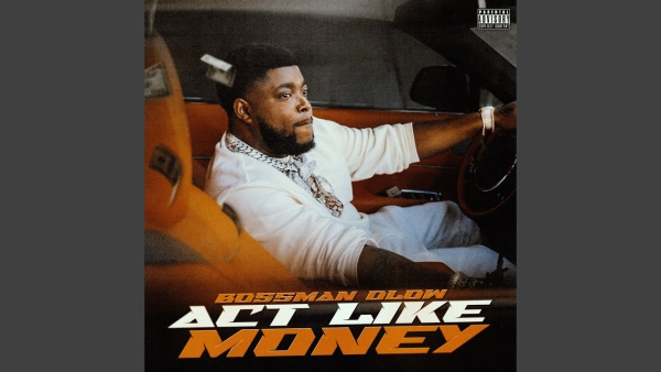 Act Like Money Lyrics - BossMan Dlow