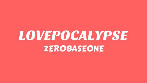 LOVEPOCALYPSE Lyrics - ZEROBASEONE