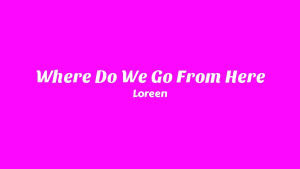 Where Do We Go From Here Lyrics - Loreen
