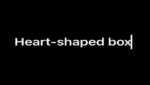 🖤 (Heart-shaped box) Lyrics