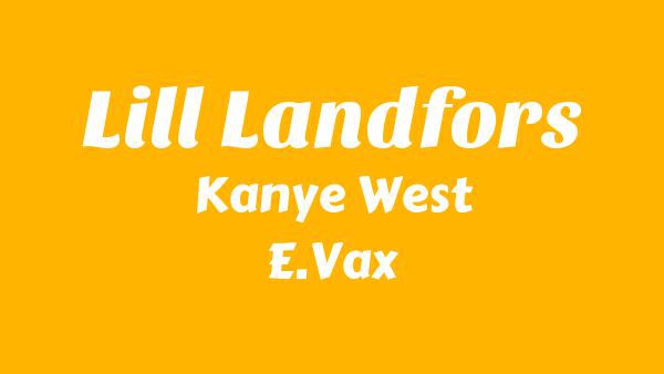 Lill Landfors Lyrics - Kanye West, E.Vax