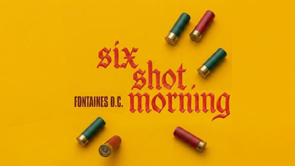 Six Shot Morning Lyrics - Fontaines D.C.
