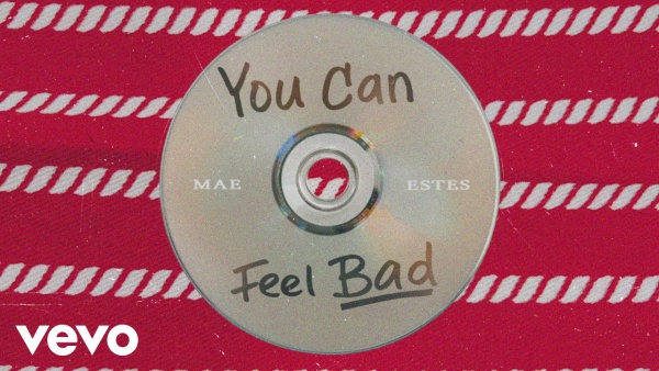 You Can Feel Bad Lyrics - Mae Estes