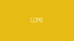 COME Lyrics