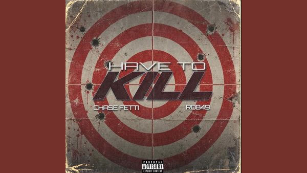 Have To Kill Lyrics - Chase Fetti, Rob49