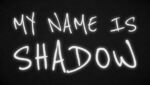 My Name Is Shadow Lyrics
